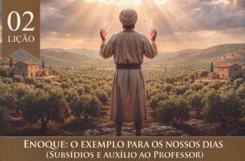 SUBSíDIO EBD: Lição 02 BETEL: Enoque: o exemplo para os nossos dias – 4° Trimestre De 2026 |  Adultos